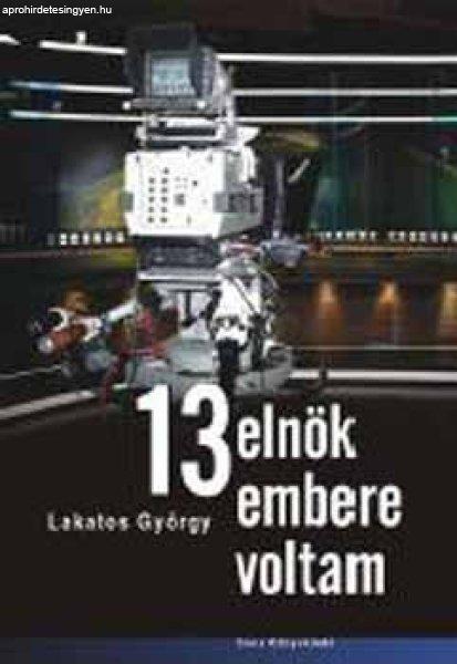 13 elnök embere voltam - Lakatos György