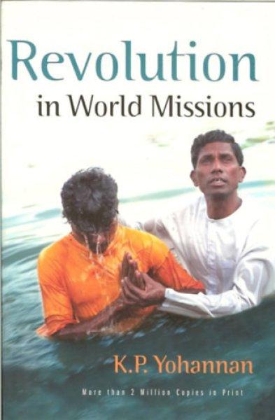 Revolution in World Missions: One Man's Journey to Change a Generation - K.
P. Yohannan