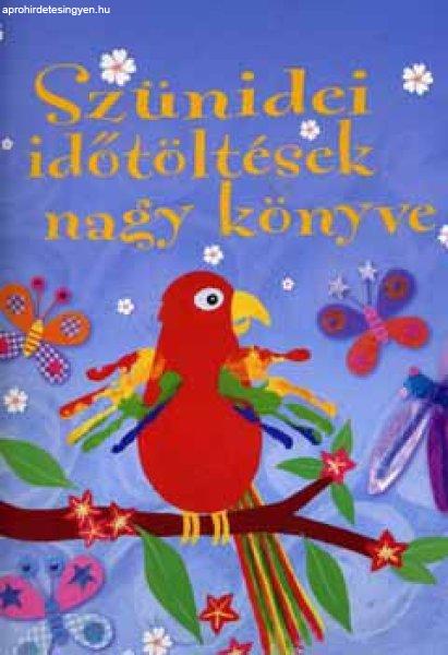 Szünidei időtöltések nagy könyve - Rebecca Gilpin; Fiona Watt; Leonie Pratt