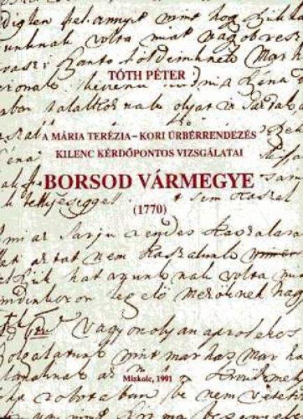 A Mária Terézia-kori úrbérrendezés kilenc kérdőpontos vizsgálatai.
Borsod vármegye (1770) - Tóth Péter