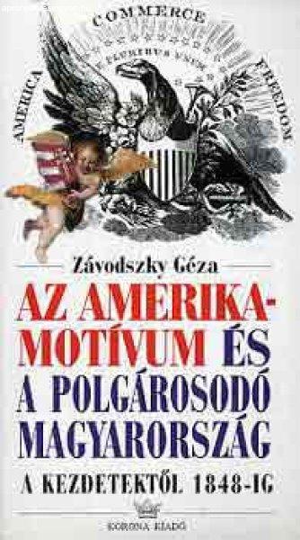 Az amerika-motívum és a polgárosodó Magyarország a kezdetektől 1848-ig -
Závodszky Géza