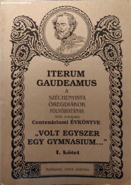 Iterum Gaudeamus, XVII. évf. 1. szám - "Volt egyszer egy
gymnasium..." - Centenáriumi évkönyv, I. kötet - Pap Zsolt (szerk.)