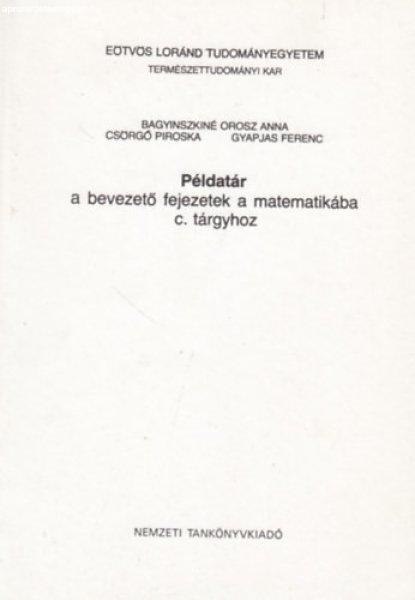 Példatár a bevezető fejezetek a matematikába c. tárgyhoz - Bagyinszkiné
Orosz Anna - Csorgó Piroska - Gyapjas Ferenc