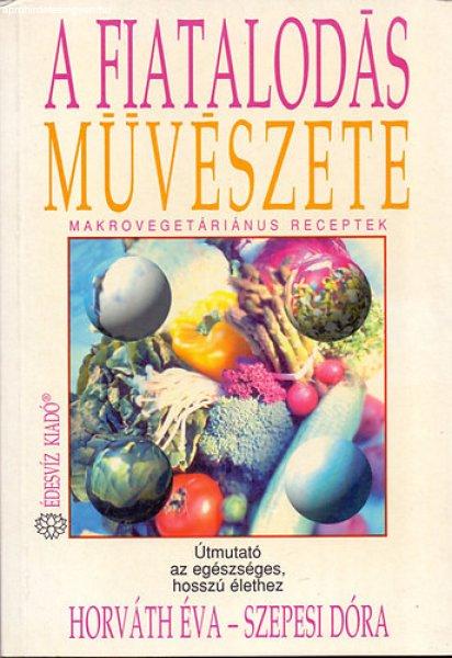 A fiatalodás művészete (Makrovegeráriánus receptek) - Horváth Éva-Szepesi
Dóra