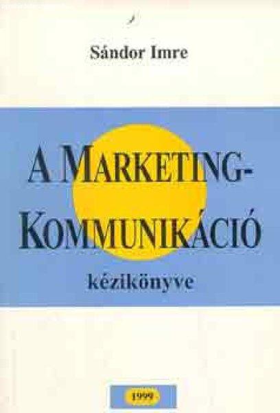 A marketingkommunikáció kézikönyve - Sándor Imre