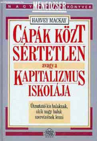 Cápák közt sértetlen avagy a kapitalizmus iskolája - Harvey Mackay