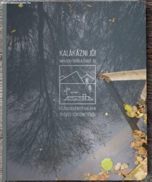 Kalákázni jó! - Naplófolytatás a fürdő- és közösségépítő kaláka
17 éves történetéből -