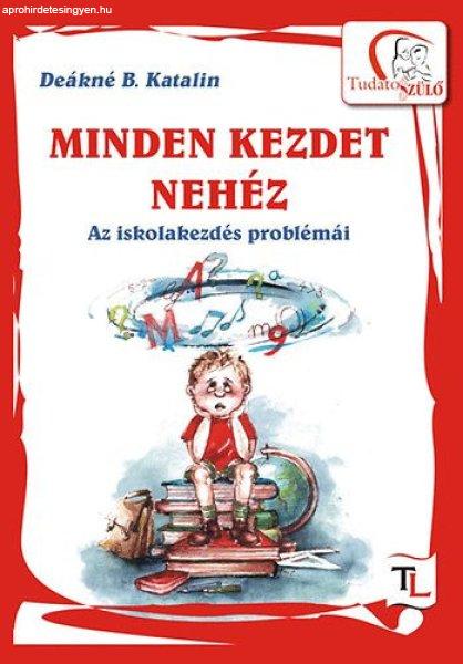 Minden kezdet nehéz - Az iskolakezdés problémái - Deákné B. Katalin