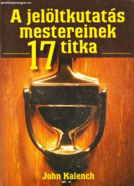 A jelöltkutatás mestereinek 17 titka - John Kalench