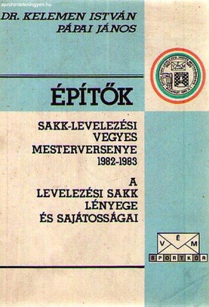 Építők Sakk-levelezési Vegyes Mesterversenye 1982-1983 - A levelezési sakk
lényege és sajátosságai - Dr. Kelemen István, Pápai János