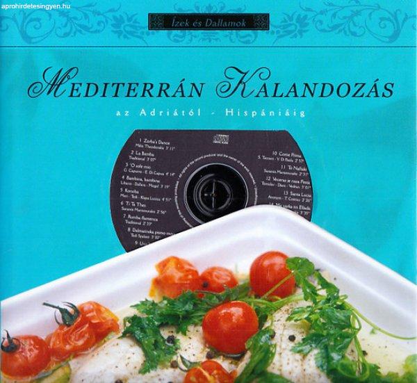 Mediterrán Kalandozás az Adriától Hispániáig (Ízek és dallamok) -
CD-melléklettel - Fónyad Orsolya - Freund Judit (szerk.)