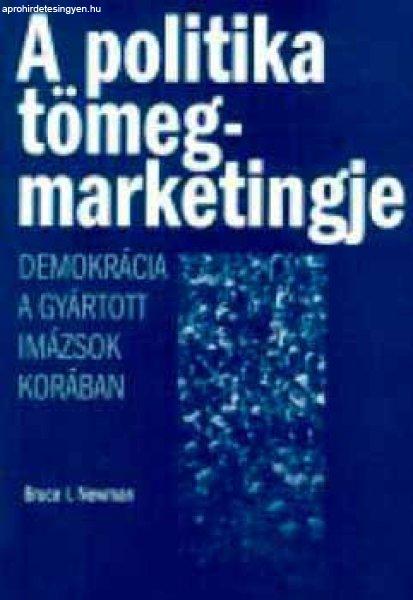 A politika tömegmarketingje - demokrácia a gyártott imázsok korában - Bruce
I. Newman