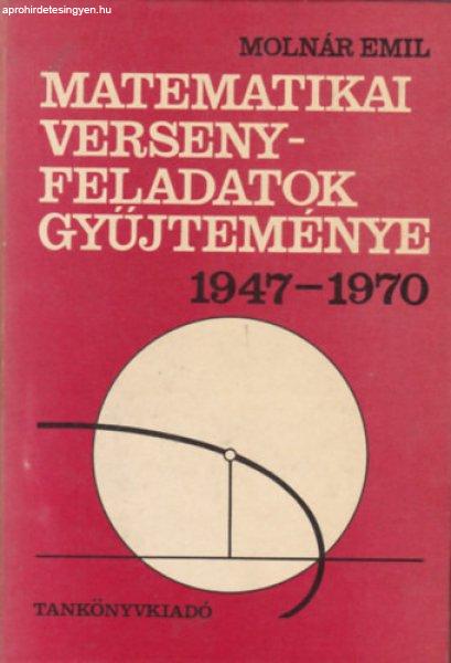 Matematikai versenyfeladatok gyűjteménye 1947-1970 - Molnár Emil