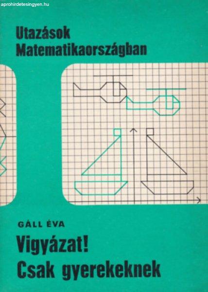 Vigyázat! Csak gyerekeknek (Utazások Matematikaországban) - Gáll Éva