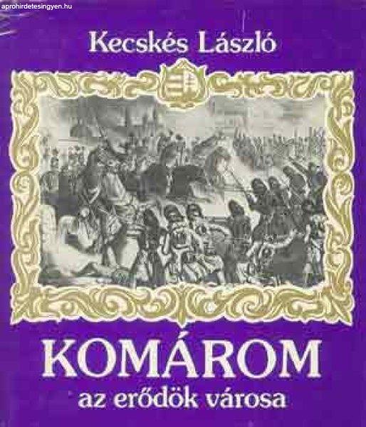 Komárom, az erődök városa - dr. Kecskés László