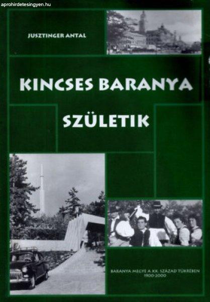 Kincses Baranya születik - Jusztinger Antal