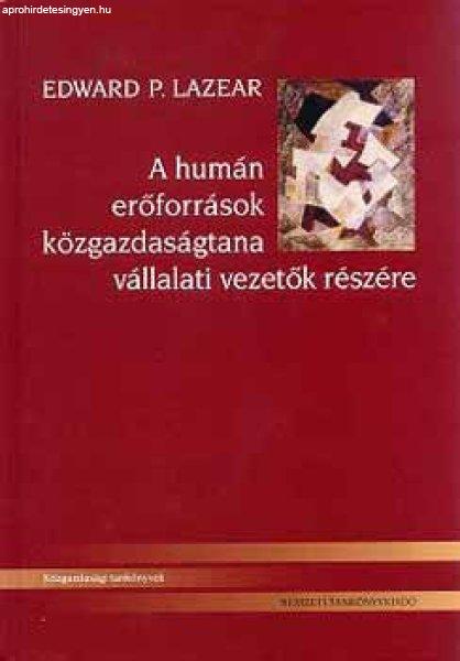 A humán erőforrások közgazdaságtana vállalati vezetők részére - Edward
P. Lazear