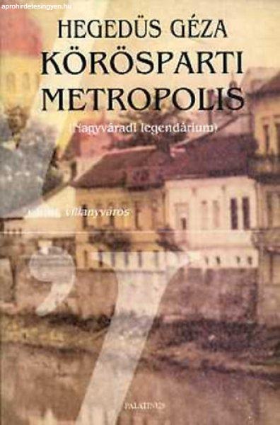 Körösparti metropolis (Nagyváradi legendárium) - Hegedűs Géza