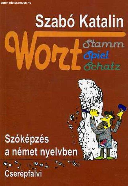 Wort stamm, spiel, schatz - Szóképzés a német nyelvben - Szabó Katalin