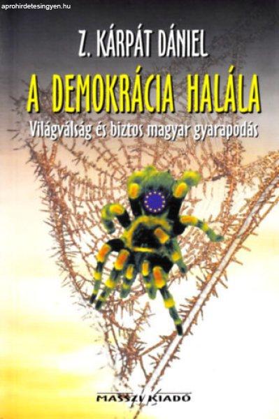 A demokrácia halála (Világválság és biztos magyar gyarapodás) - Z.
Kárpát Dániel