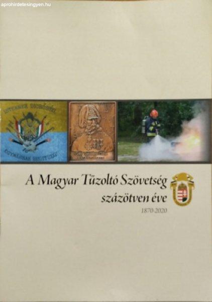 A Magyar Tűzoltó Szövetség százötven éve, 1870-2020 -