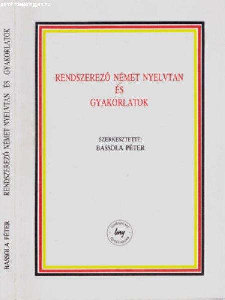 Rendszerező német nyelvtan és gyakorlatok - Bassola Péter