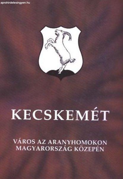 Kecskemét - Város az aranyhomokon Magyarország közepén - Ballai József
(főszerk.)