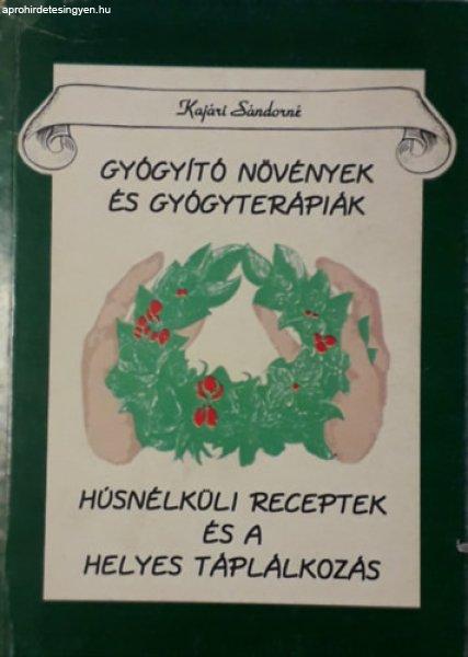 Gyógyító növények és gyógyterápiák ( Húsnélküli receptek és a
helyes táplálkozás ) - Kajári Sándorné