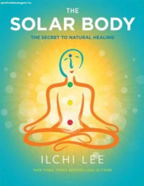 The Solar Body: The Secret to Natural Healing - Ilchi Lee