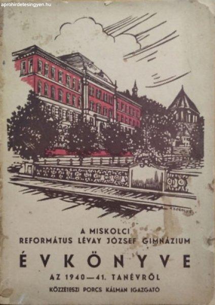 A Miskolci Református Lévay József Gimnázium évkönyve a 1940-41.
tanévről - Porcs Kálmán