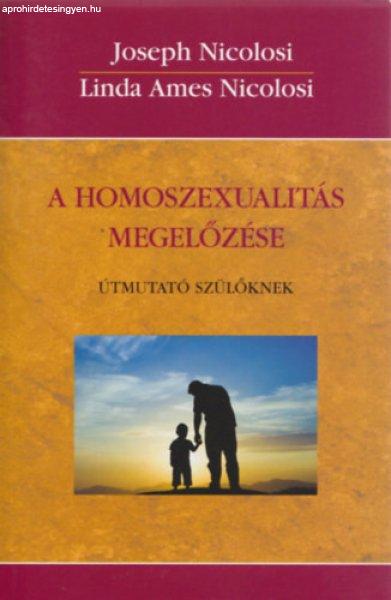 A homoszexualitás megelőzése - Útmutató szülőknek - Joseph Nicolosi,
Linda Ames Nicolosi