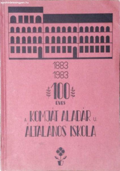 100 éves a Komját Aladár u. Általános Iskola - Fogarasi Józsefné (szerk.)