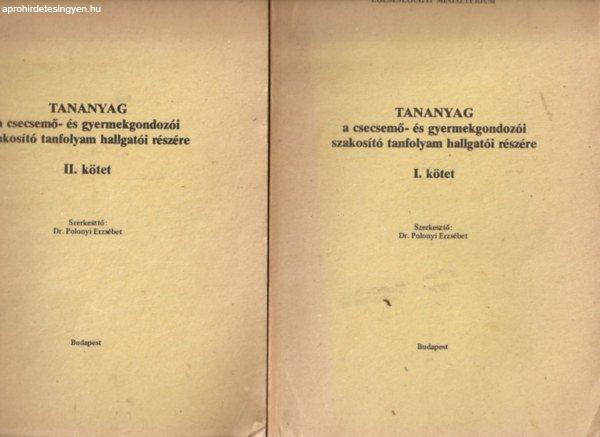 Tananyag a csecsemő- és gyermekgondozói szakosító tanfolyam hallgatói
részére I-II. - Dr. Polonyi Erzsébet