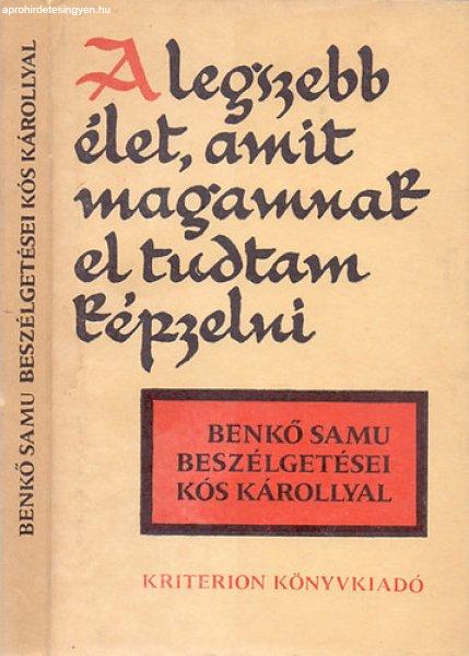 "A legszebb élet, amit magamnak el tudtam képzelni" - Benkő Samu
beszélgetései Kós Károllyal - Benkő Samu-Kós Károly