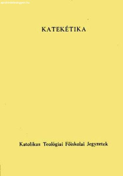 Katekétika (Katolikus Teológiai Főiskola jegyzetek) - Rédly Elemér dr.
(szerk.)