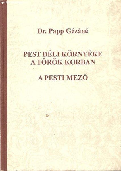 Pest déli környéke a török korban - A pesti mező - Dr. Papp Gézáné; Dr.
Klébl Ágnes