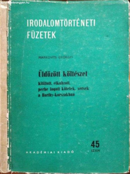 Üldözött költészet (Irodalomtörténeti füzetek 45.) - Markovits Györgyi