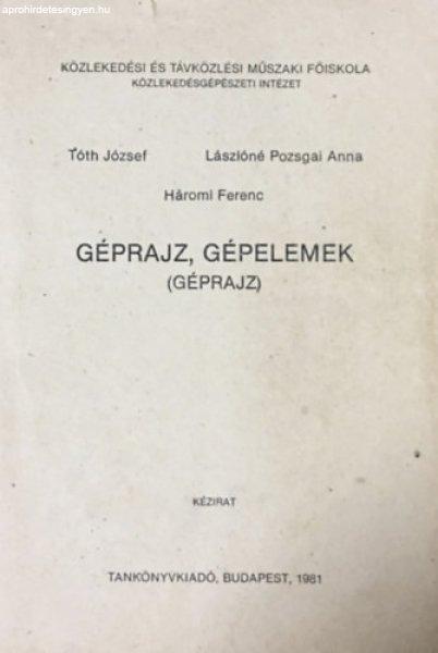 Géprajz, gépelemek (géprajz) - Széchenyi István Közlekedési és
Távközlési Műszaki Főiskola Közlekedésgépészeti Intézet - Tóth
József; Lászlóné Pozsgai Anna-Hámori Ferenc