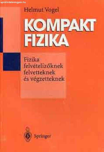 Kompakt fizika (fizika felvételizőknek, felvetteknek és végzetteknek) -
Helmut Vogel