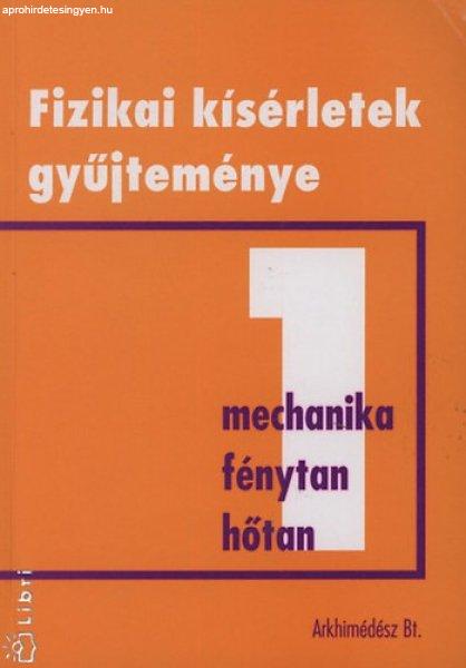 Fizikai kísérletek gyűjteménye 1. (Mechanika, fénytan, hőtan) - Juhász
András (szerk.)