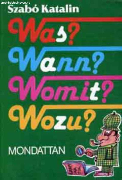 WAS? WANN? WOMIT? WOZU? MONDATTAN - Szabó Katalin