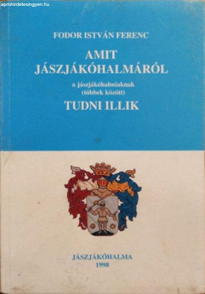 Amit Jászjákóhalmáról a jászjákóhalmiaknak (többek között) tudni
illik - Fodor István Ferenc