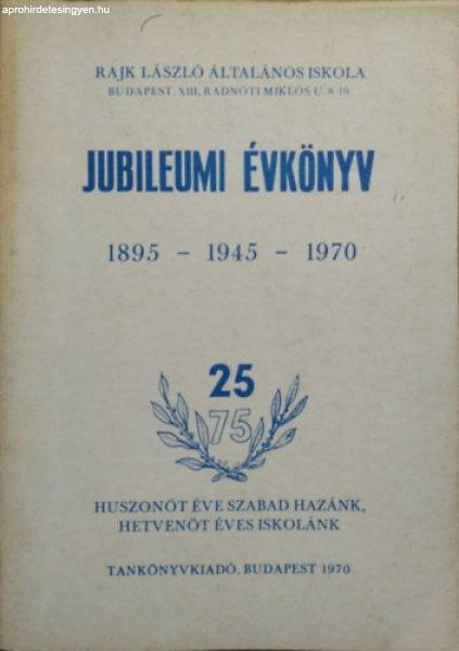 Rajk László Általános Iskola - Jubileumi évkönyv (1895-1945-1970) -