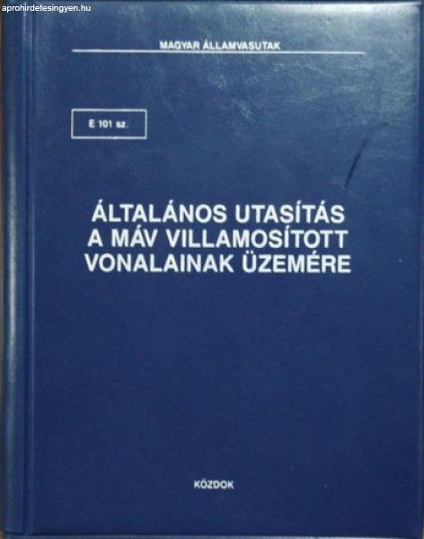 E 101 sz. Általános utasítás a MÁV villamosított vonalainak üzemére -
Magyar Államvasutak