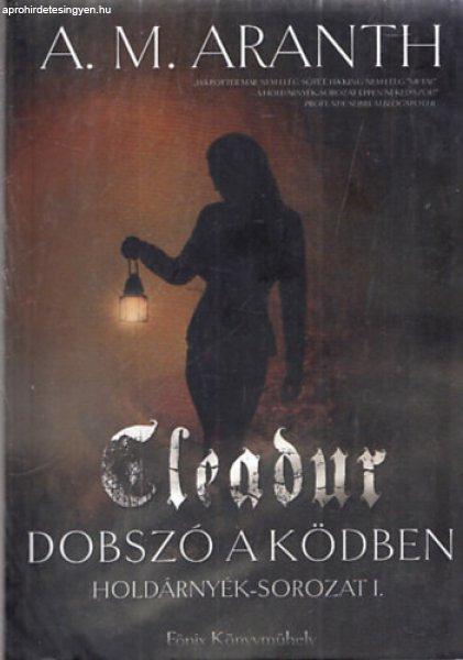 Cleadur - Dobszó a ködben (Holdárnyék-sorozat I.) - A. M. Aranth