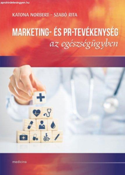 Marketing- és PR-tevékenység az egészségügyben - Katona Norbert, Szabó
Rita