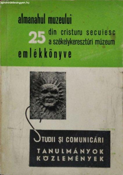 A Székelykeresztúri Múzeum 25 éves évfordulója ünnepi tudományos
ülésszakán elhangzott tanulmányok és közlemények, 1971. október -
Molnár István-Nicolae Bucur (szerk.)