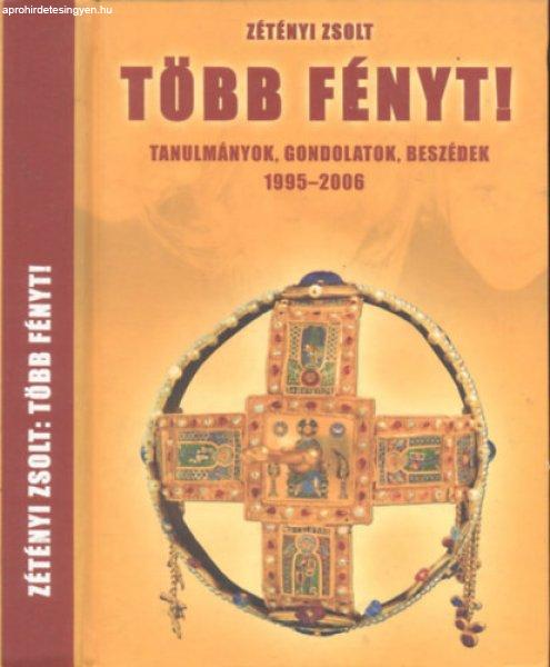 Több fényt! - Tanulmányok , gondolatok, beszédek 1995-2006 - Zétényi Zsolt