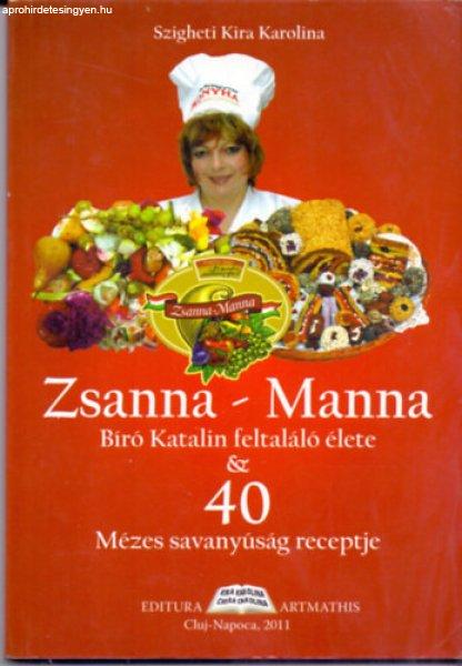 Zsanna - Manna - Bíró Katalin feltaláló élete & 40 Mézes savanyúság
receptje - Szigheti Kira Karolina