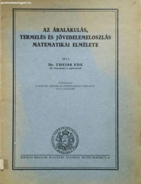 Az áralakulás, termelés és jövedelemeloszlás matematikai elmélete - Dr.
Theiss Ede